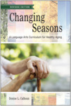 Changing Seasons: A Language Arts Curriculum for Healthy Aging, Revised Edition by Denise L. Calhoun