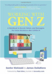 Working with Gen Z: A Handbook to Recruit, Retain, and Reimagine the Future Workforce after COVID 19 by Santor Nishizaki and James DellaNeve