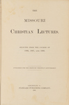 The Missouri Christian Lectures Selected from the Courses of 1886, 1887, and 1888 by Missouri Christian Lectureship