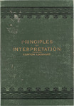 Principles of interpretation; the laws of interpretation treated as a science, derived inductively from an exegesis of many important passages of Scripture