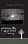 A Literary Map of Spain in the 21st Century by Graciela Susana Boruszko