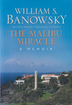 The Malibu Miracle: A Memoir by William S. Banowsky