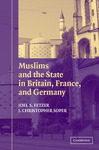 Muslims and the State in Britain, France, and Germany by Joel S. Fetzer and J. Christopher Soper