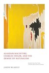 Alasdair MacIntyre, Charles Taylor, and the Demise of Naturalism: Reunifying Political Theory and Social Science Kindle Edition by Jason Blakely