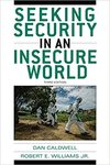 Seeking Security in an Insecure World by Dan Caldwell and Robert E. Williams