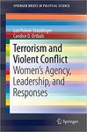 Terrorism and Violent Conflict: Women's Agency, Leadership, and Responses by Lori Poloni-Staudinger and Candice D. Ortbals