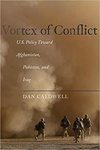 Vortex of Conflict: U.S. Policy Toward Afghanistan, Pakistan, and Iraq by Dan Caldwell