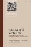 The Gospel of Tatian: Exploring the Nature and Text of the Diatessaron by Matthew R. Crawford and Nicholas J. Zola