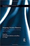 Mapping Christian Rhetorics: Connecting Conversations, Charting New Territories by Michael-John DePalma