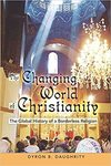 The Changing World of Christianity: The Global History of a Borderless Religion by Dyron B. Daughrity