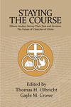 Staying the Course: Fifteen Leaders Survey Their Past and Envision the Future of Churches of Christ by Thomas H. Olbricht and Gayle Crowe
